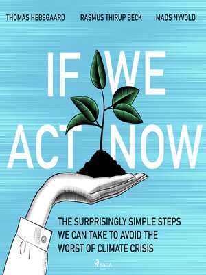 cover image of If We Act Now--the surprisingly simple steps we can take to avoid the worst of climate crisis